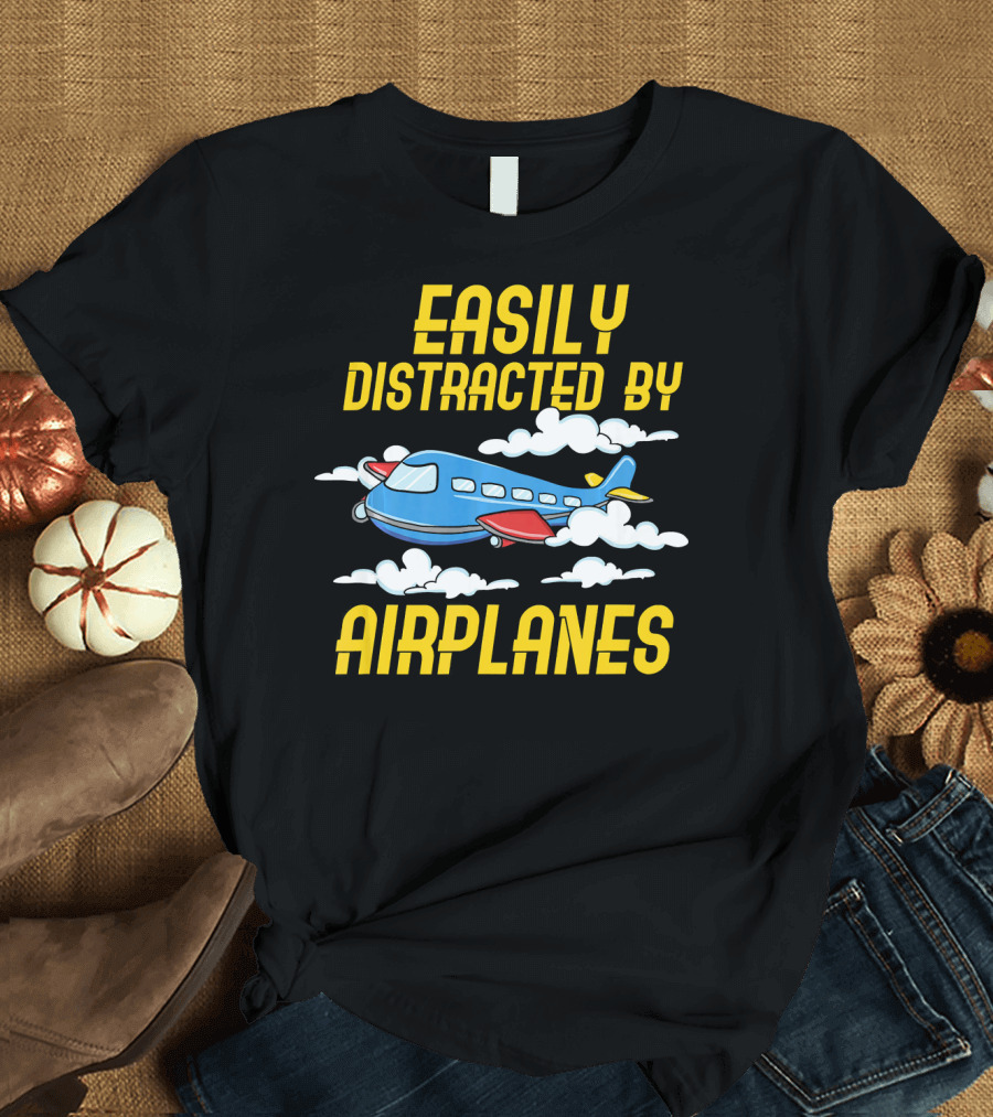 Easily Distracted by Airplanes Aviation Humor T-Shirt