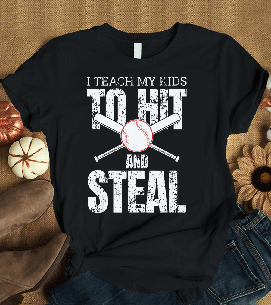 I Teach My Kids to Hit and Steal Baseball Humor T-Shirt