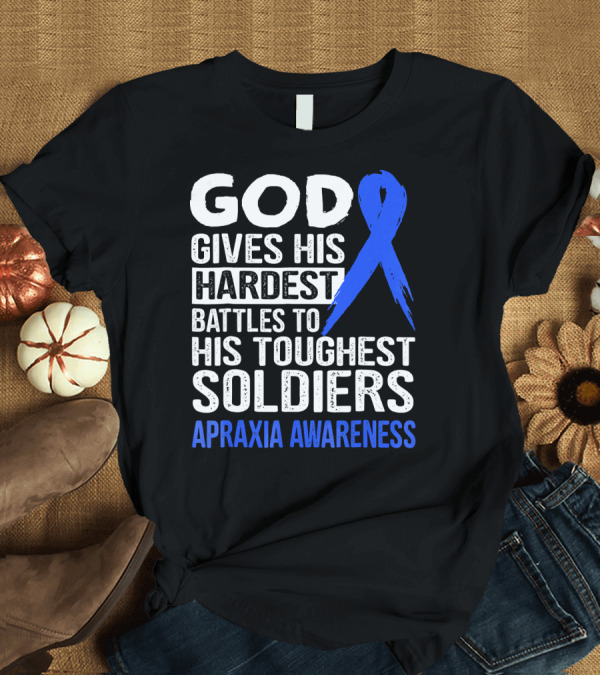 T-Shirt: God Gives His Hardest Battles to His Toughest Soldiers Apraxia Awareness T-Shirt God Gives His Hardest Battles to His Toughest Soldiers Apraxia Awareness T-Shirt