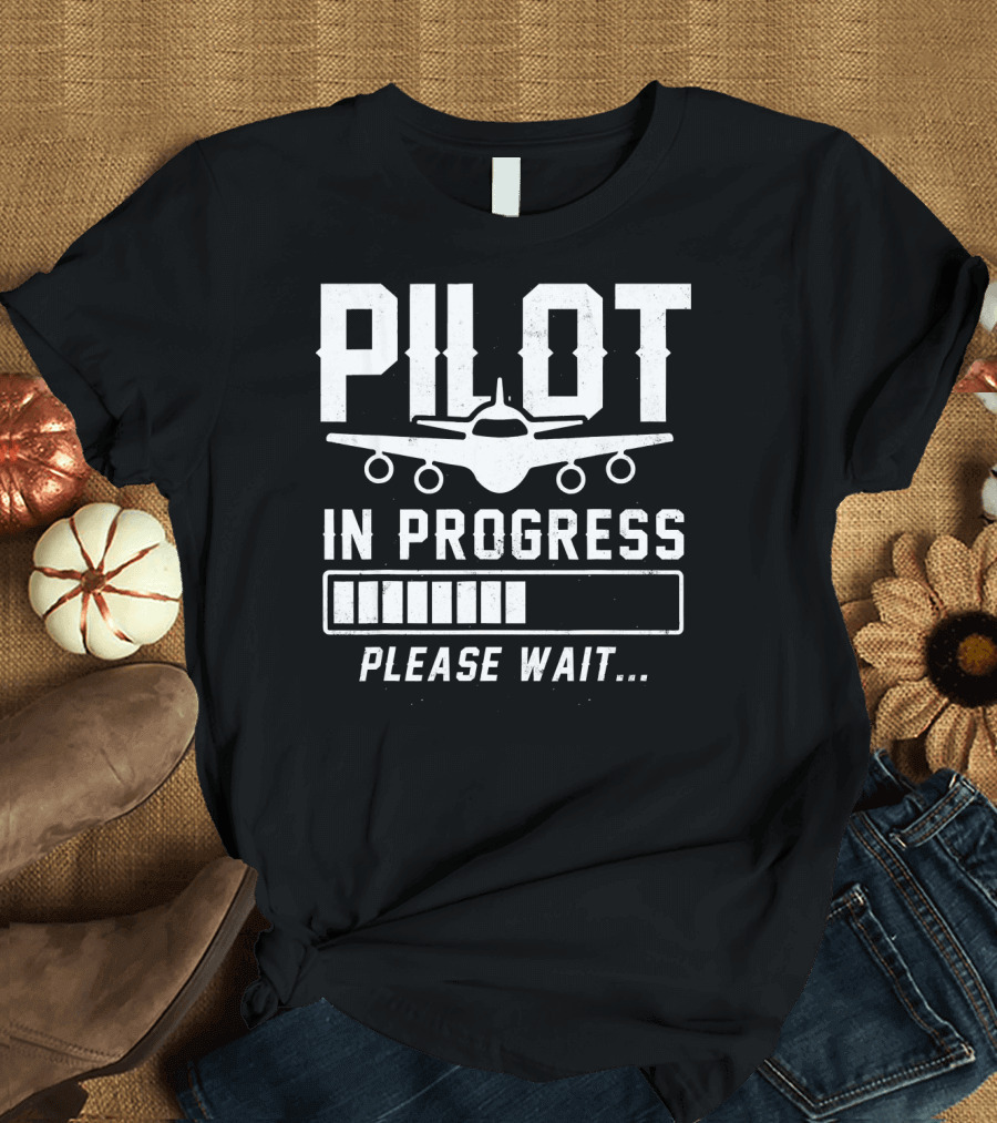 Pilot in Progress Please Wait Airplane Loading Bar T-Shirt