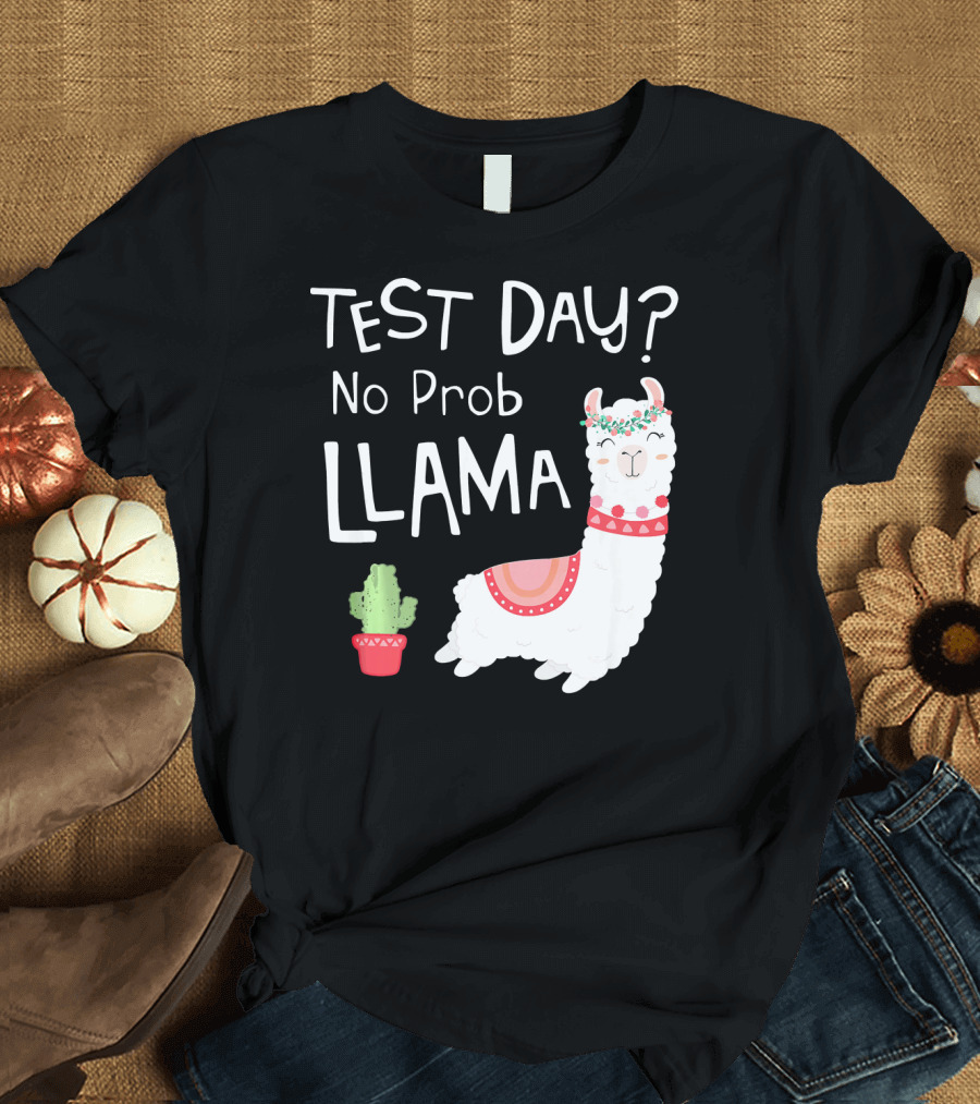 Test Day No Prob Llama Teacher Teach T-Shirt
