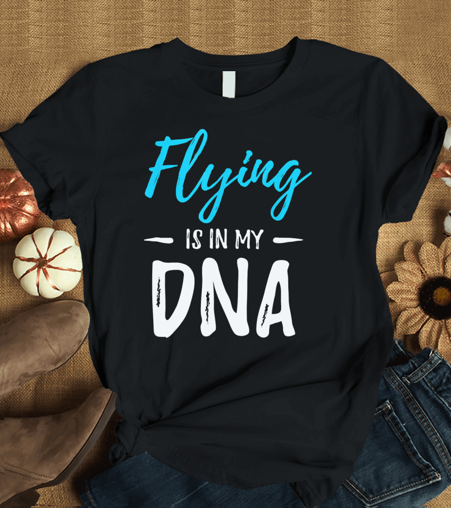 Flying Is In My DNA Funny Pilot T-Shirt