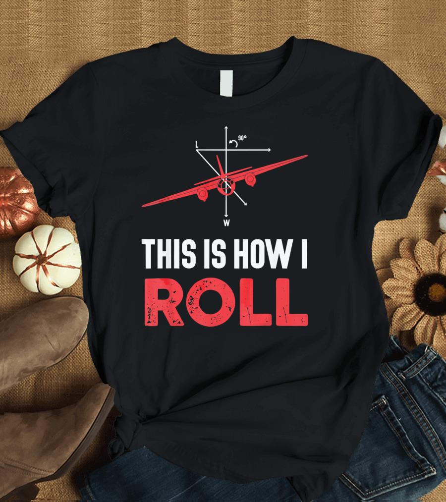 This Is How I Roll Funny Airplane Pilot T-Shirt