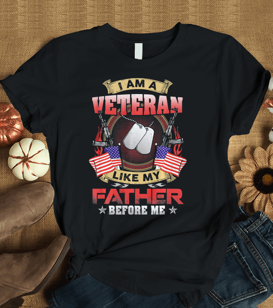 I Am A Veteran Like My Father Before Me Dog Tags American Flags Crossed Rifles T-Shirt