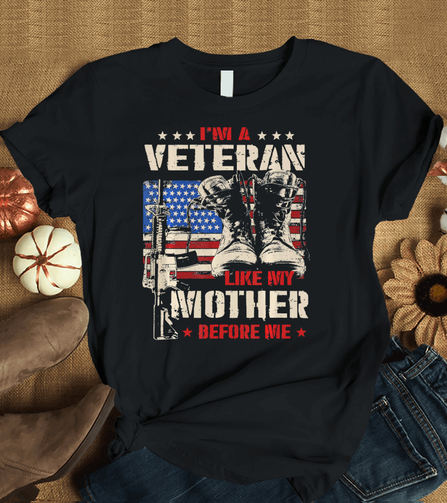 I'm A Veteran Like My Mother Before Me USA Flag Rifle Combat Boots T-Shirt