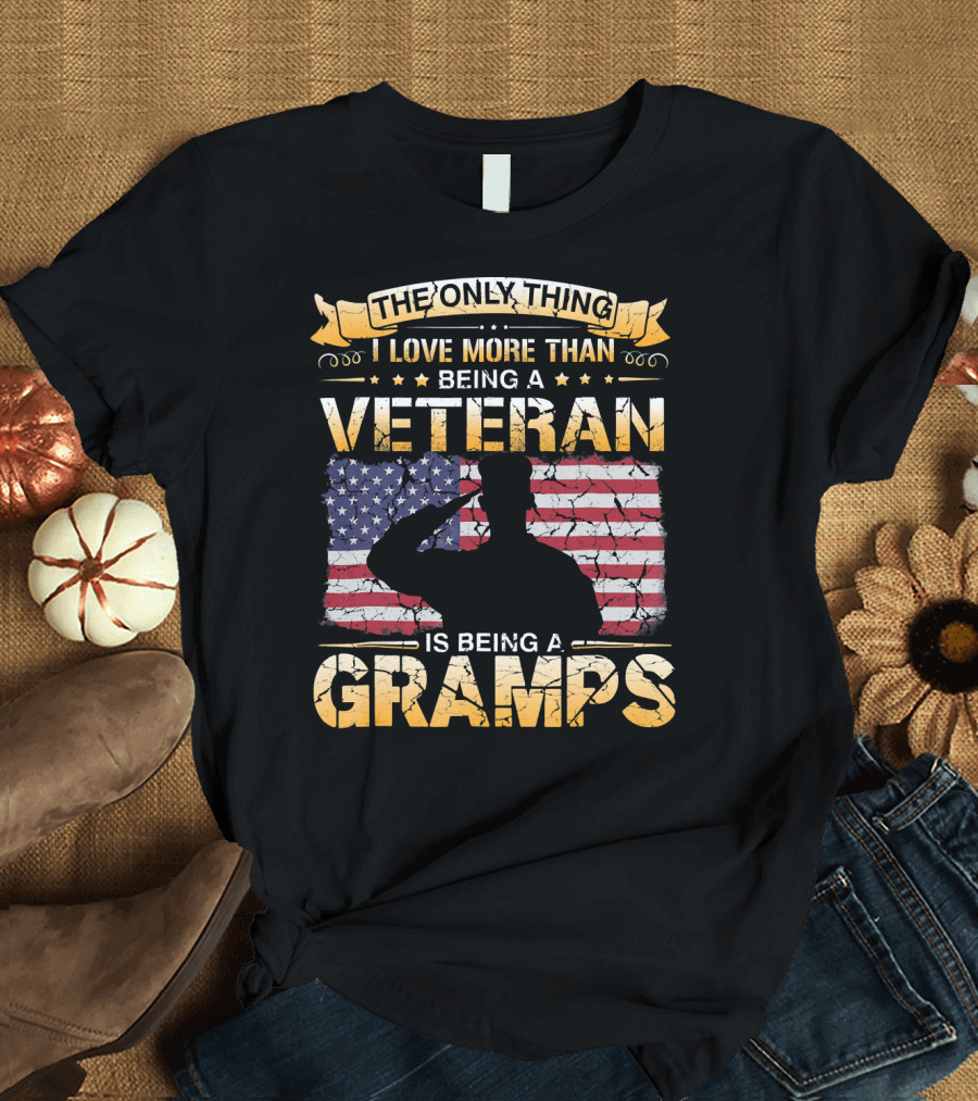 The Only Thing I Love More Than Being a Veteran Is Being a Gramps T-Shirt
