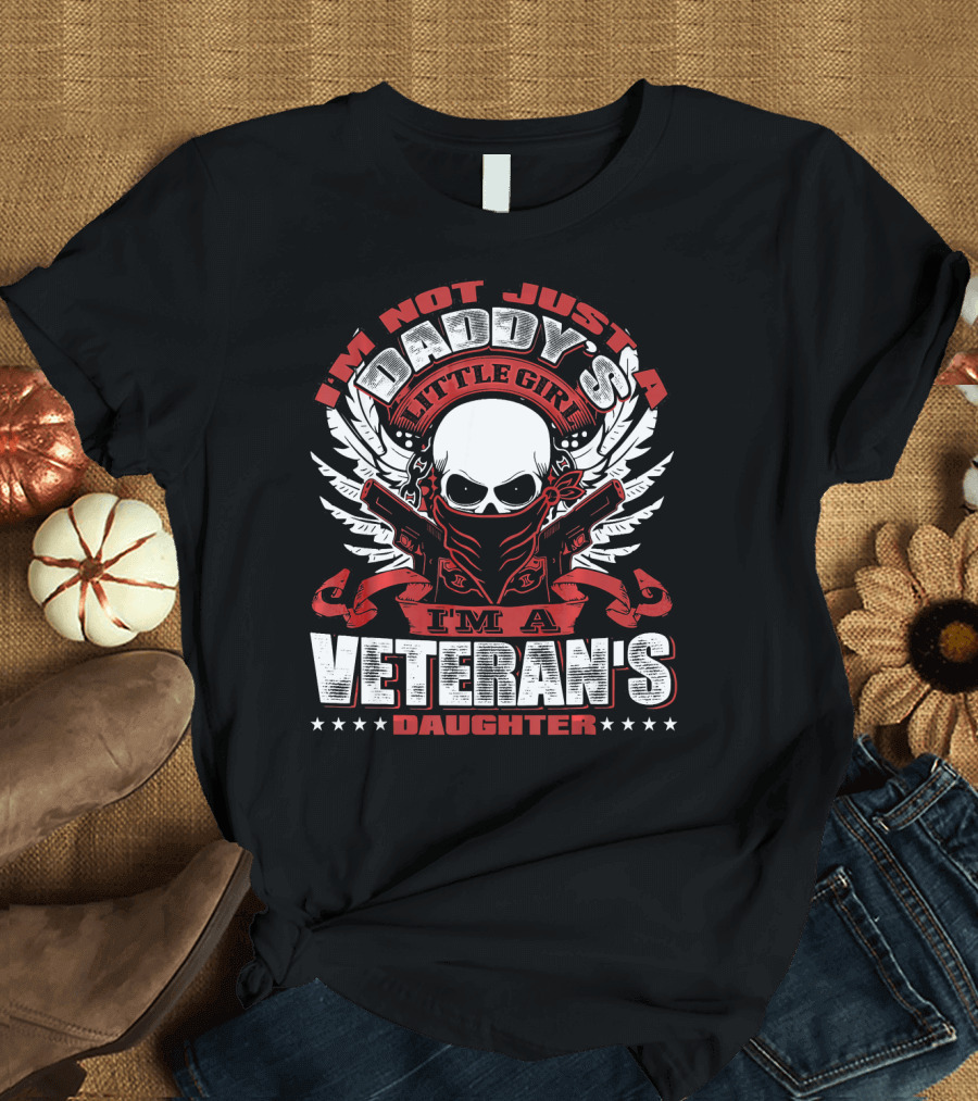 I'm Not Just a Daddy's Little Girl I'm a Veteran's Daughter T-Shirt