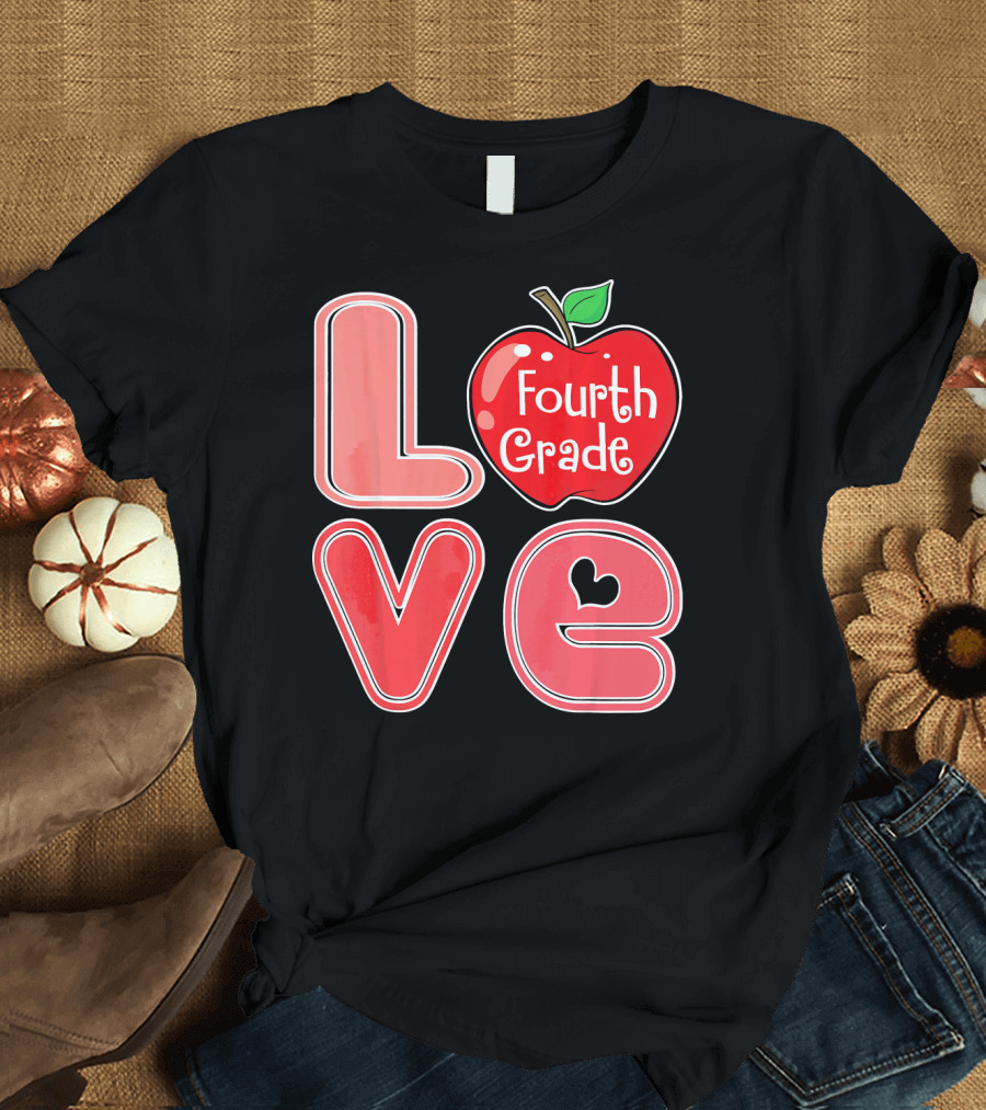 Love Fourth Grade Apple Teacher Student T-Shirt