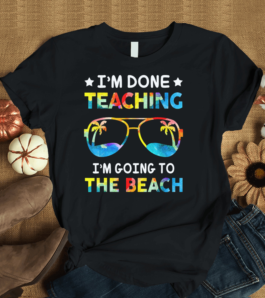 I'm Done Teaching I'm Going to the Beach Sunglasses Palm Trees T-Shirt