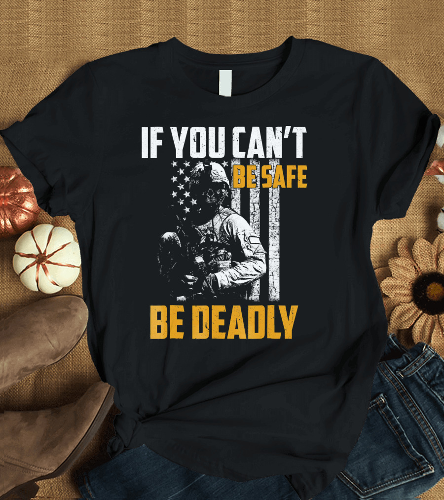 If You Can't Be Safe Be Deadly Soldier Skull American Flag T-Shirt