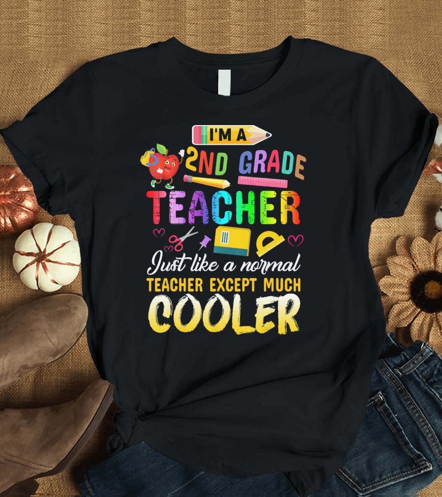 I'm A 2nd Grade Teacher Just Like a Normal Teacher Except Much Cooler T-Shirt
