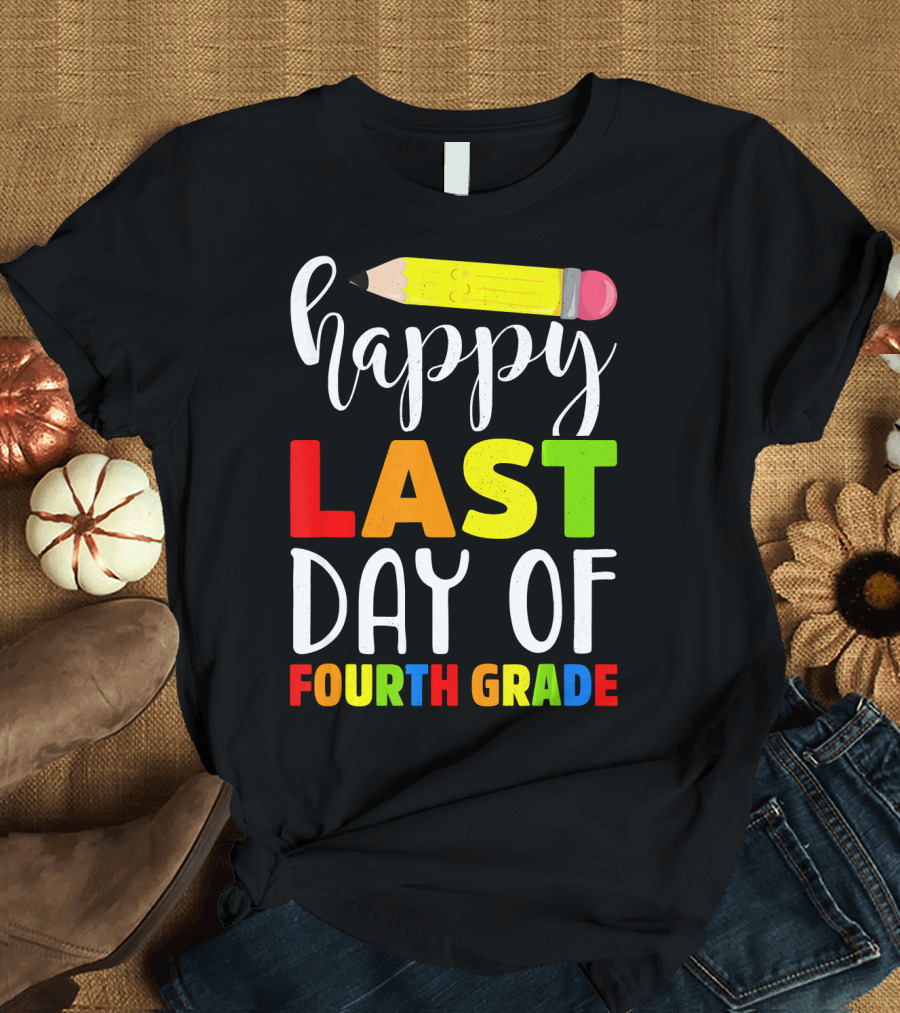 Happy Last Day of Fourth Grade Pencil T-Shirt