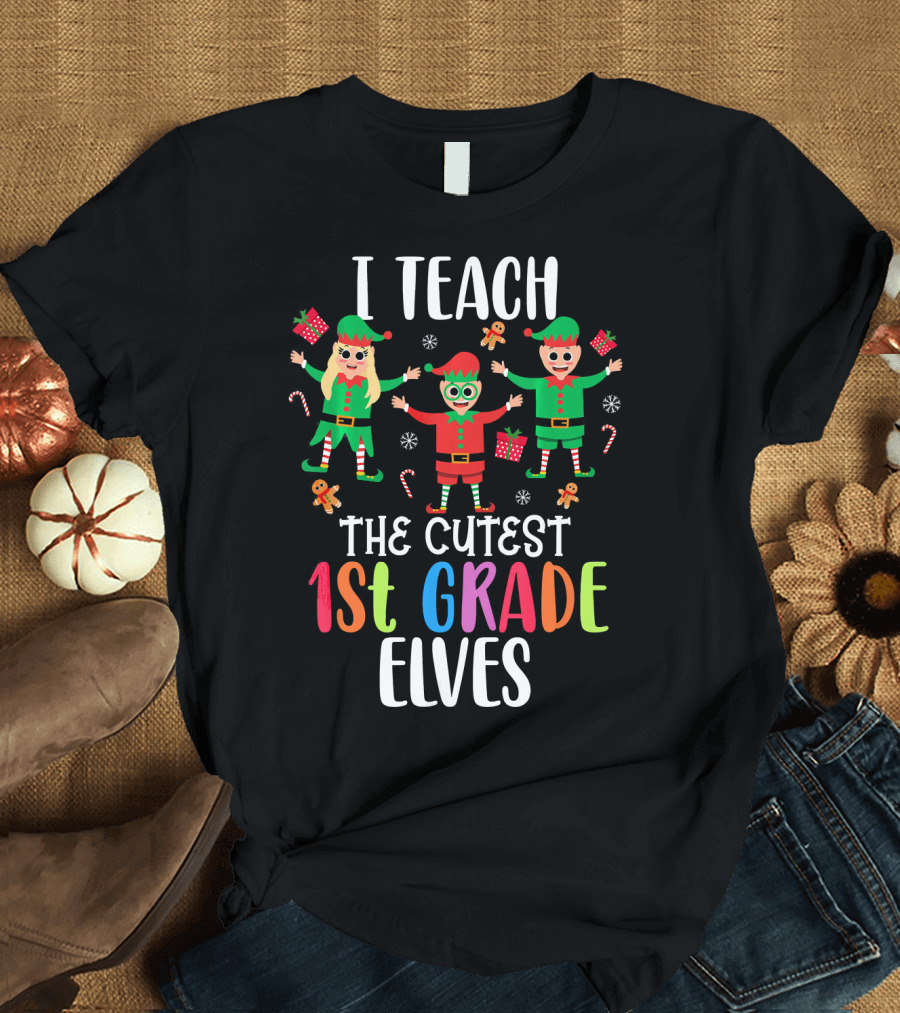 I Teach The Cutest 1st Grade Elves Christmas Fun T-Shirt