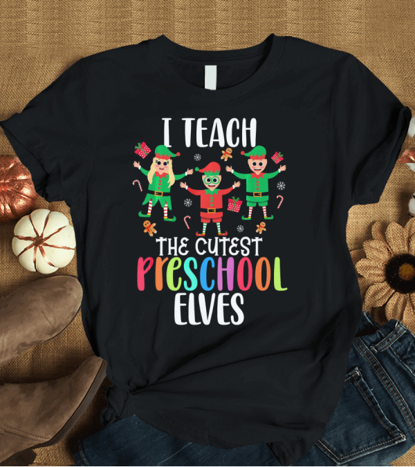 T-Shirt: I Teach The Cutest Preschool Elves Christmas Candy Canes and Presents T-Shirt I Teach The Cutest Preschool Elves Christmas Candy Canes and Presents T-Shirt
