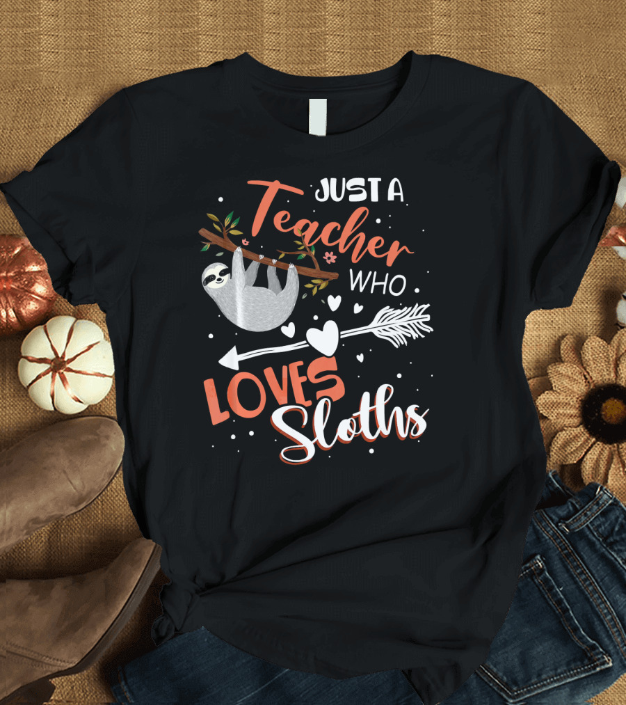 Just A Teacher Who Loves Sloths Hanging from Tree Branch with Hearts and Arrow T-Shirt