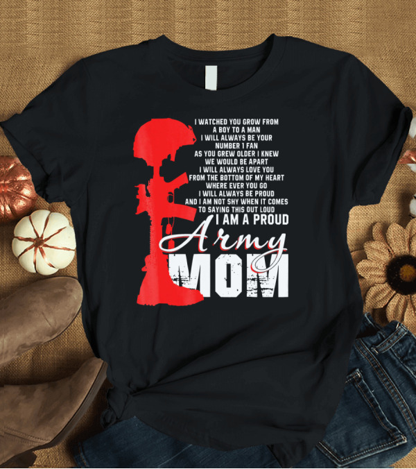T-Shirt: I Watched You Grow Proud Army Mom Love You I Am Shy Saying Out Loud T-Shirt I Watched You Grow Proud Army Mom Love You I Am Shy Saying Out Loud T-Shirt