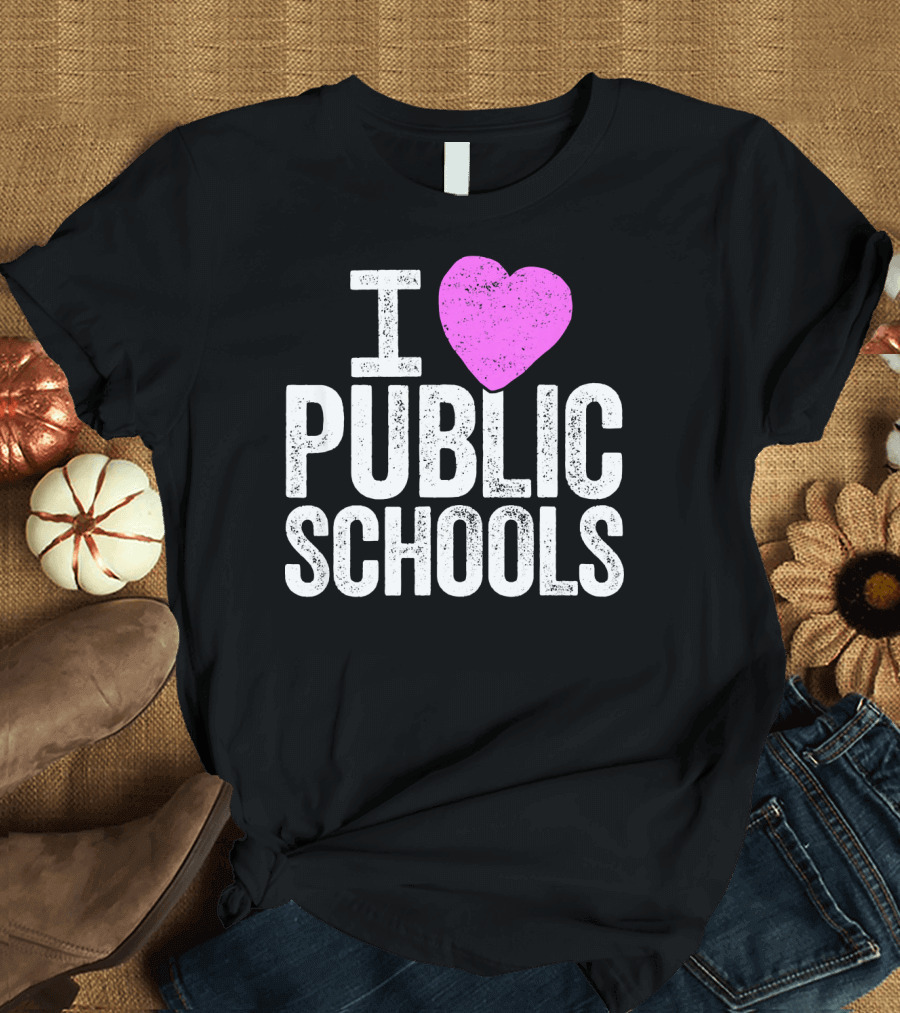 I Love Public Schools I Heart Public Schools T-Shirt