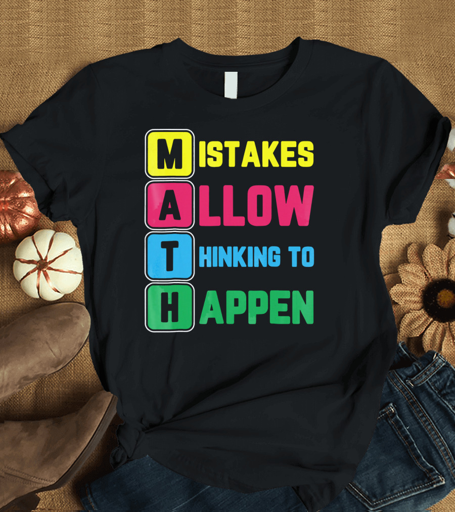 Mistakes Allow Thinking to Happen I'm a Math Teacher Love Math T-Shirt