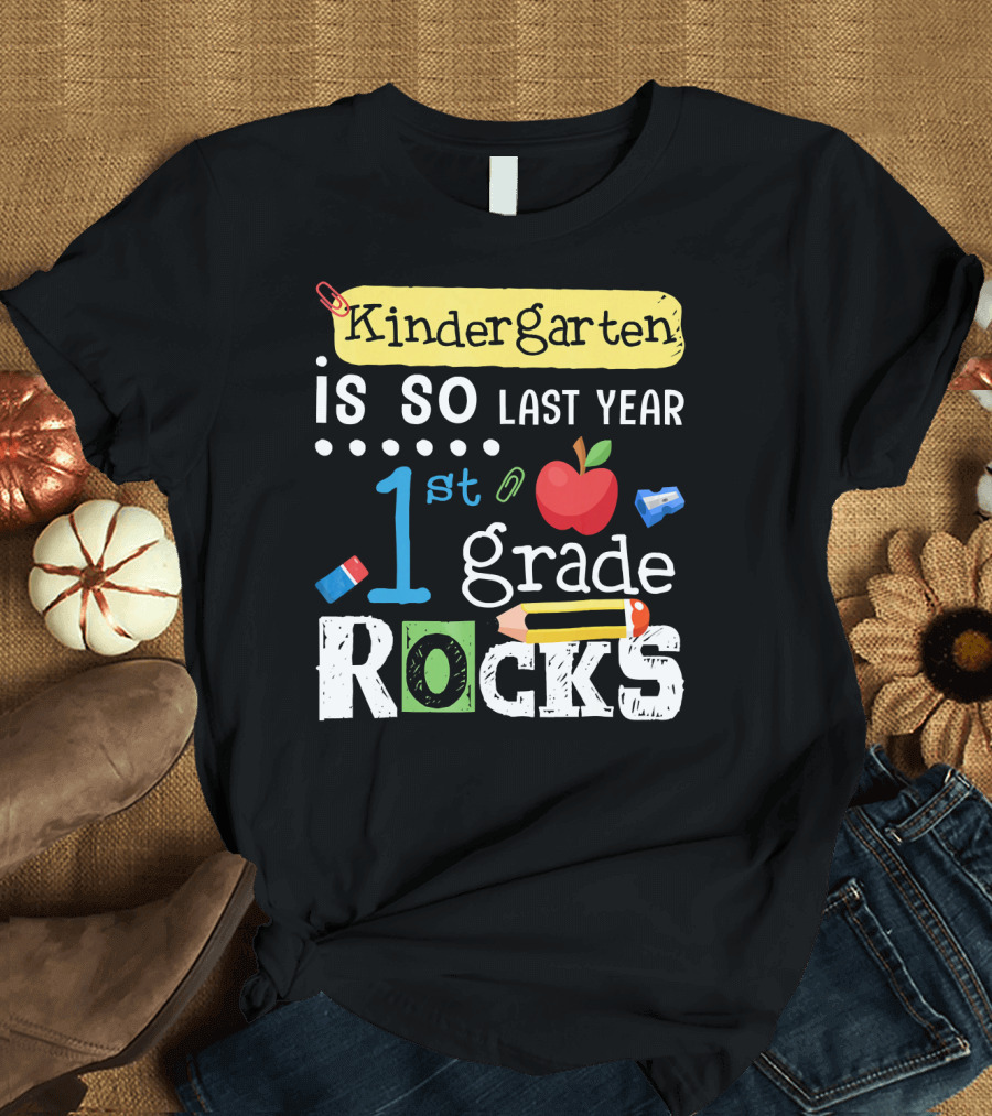Kindergarten Is So Last Year 1st Grade Rocks T-Shirt