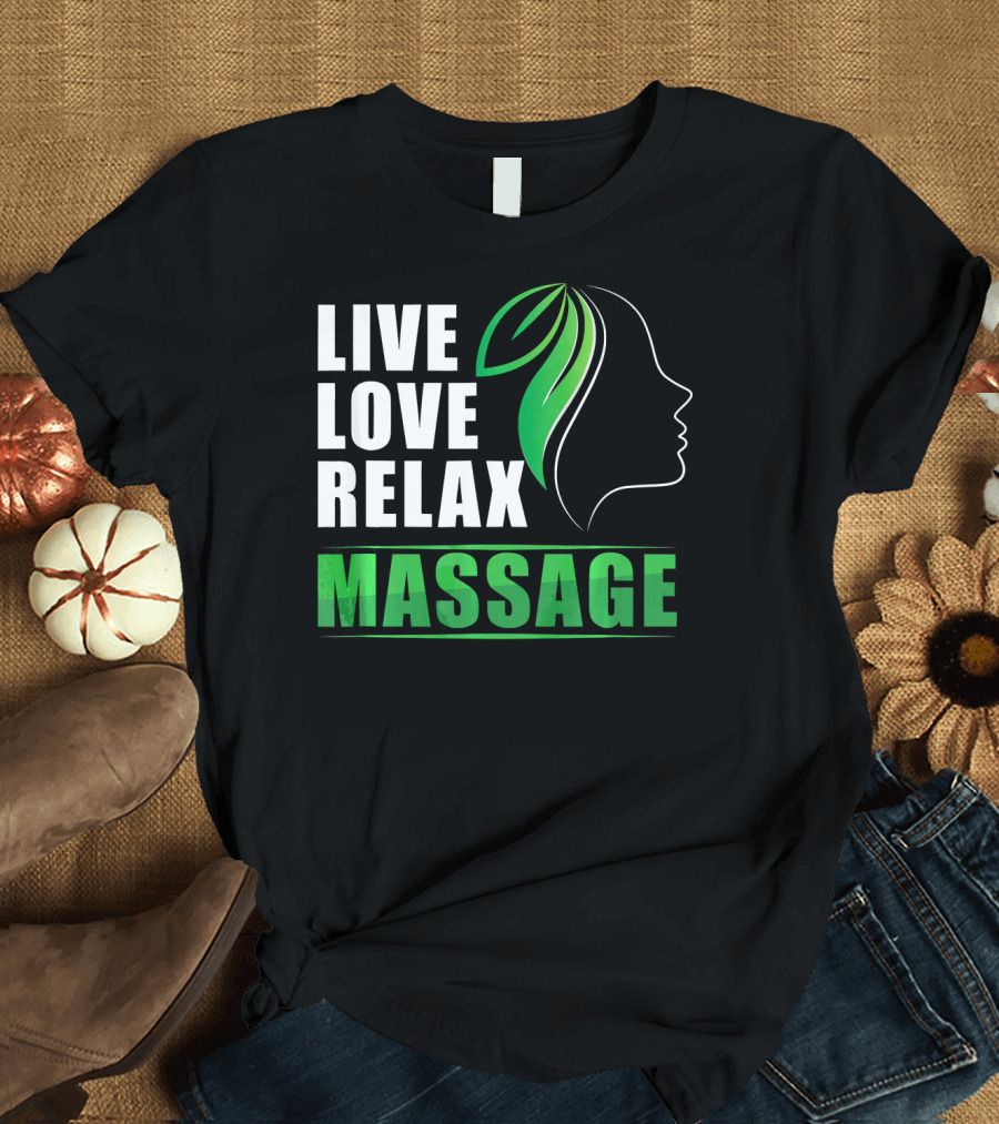 Live Love Relax Massage Therapy Therapist Healing Arts Wellness T-Shirt