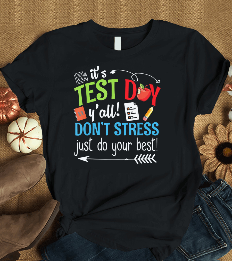 It's Test Day Y'all Don't Stress Just Do Your Best T-Shirt