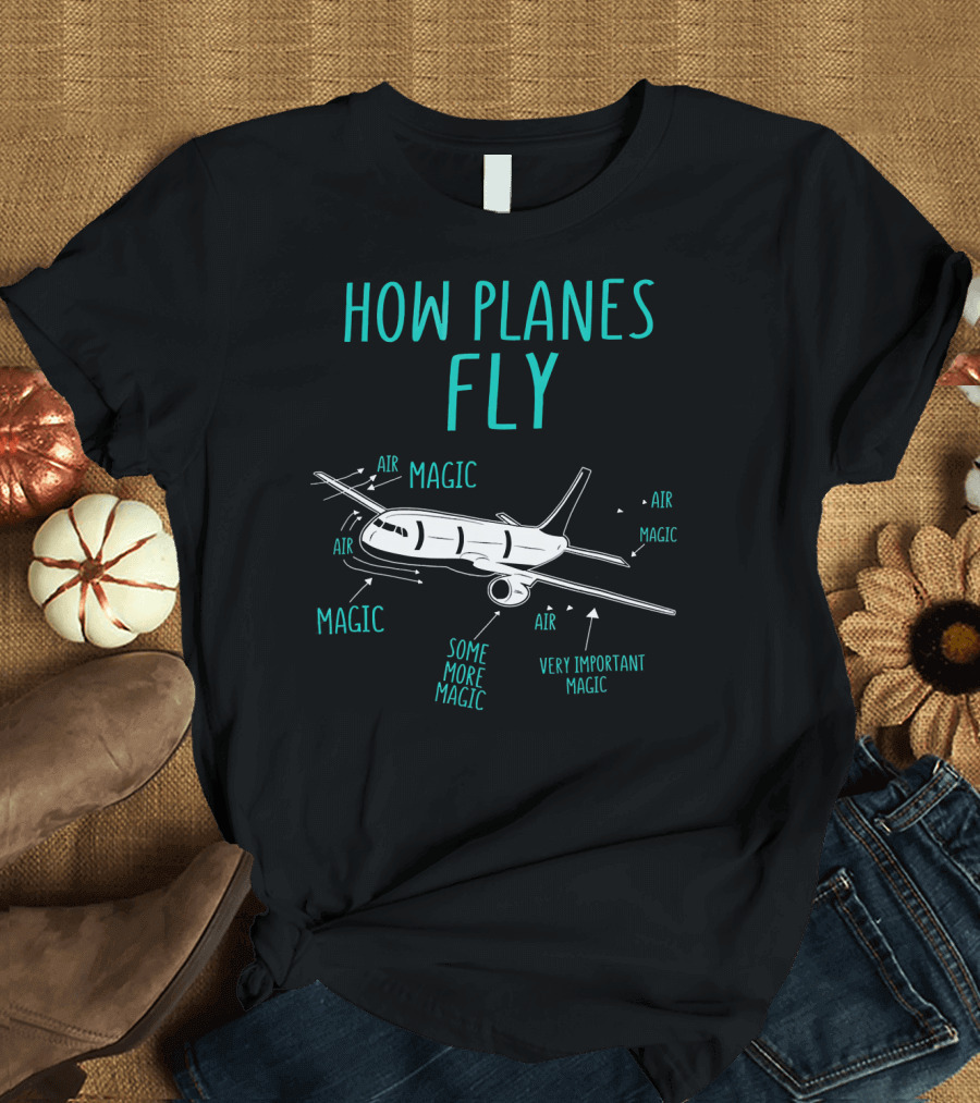 HOW PLANES FLY AIR MAGIC VERY IMPORTANT MAGIC SOME MORE MAGIC T-Shirt