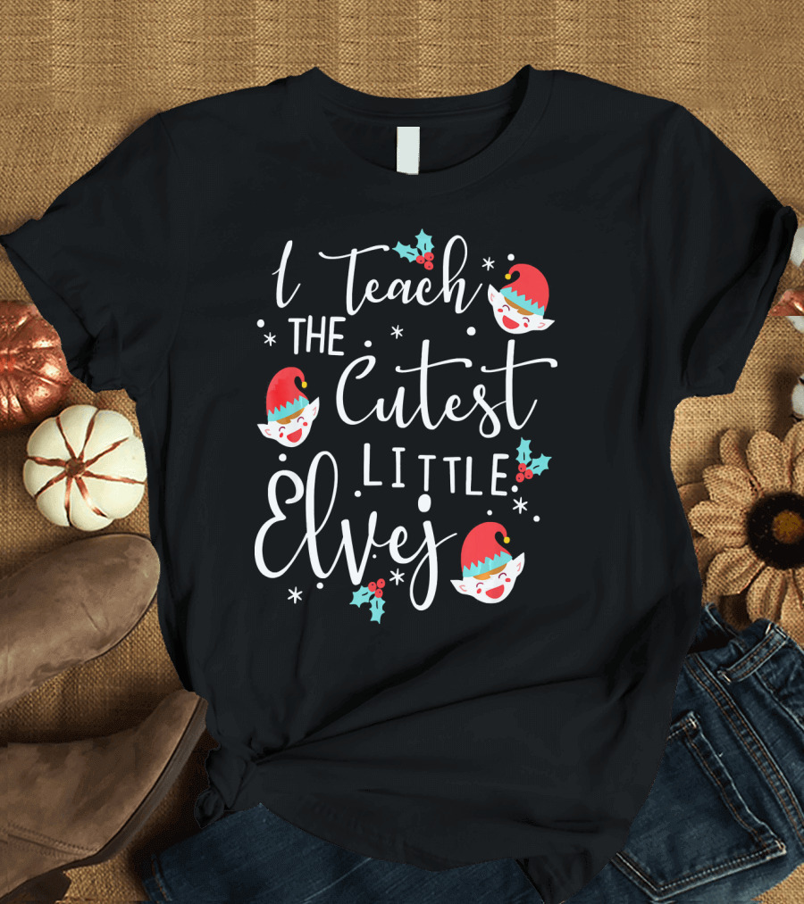 I Teach The Cutest Little Elves Teacher Christmas Holiday T-Shirt