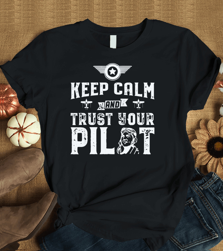 Keep Calm And Trust Your Pilot Airplane Aviation Wing Badge Icon Pilot Figure T-Shirt