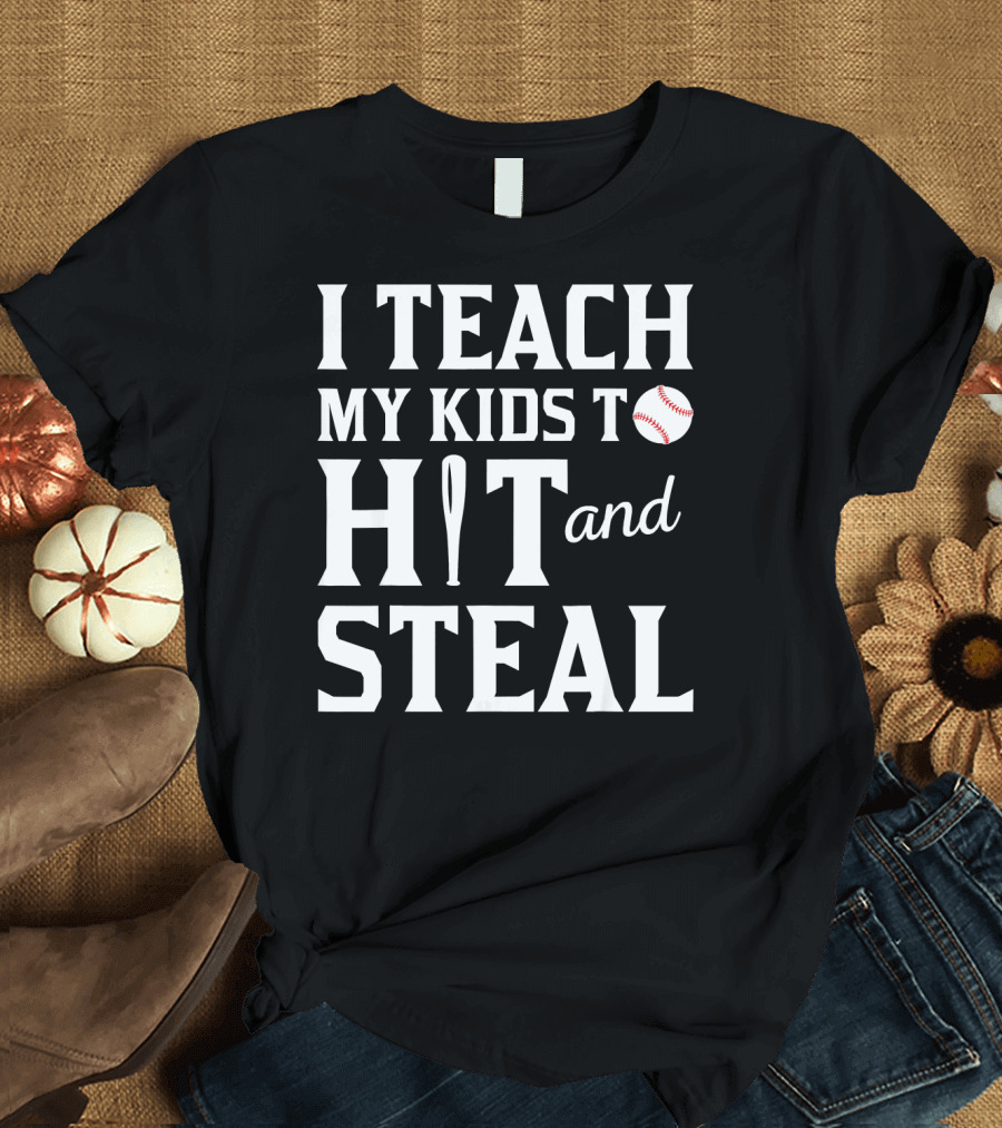 I Teach My Kids to Hit and Steal Softball Bat Baseball T-Shirt