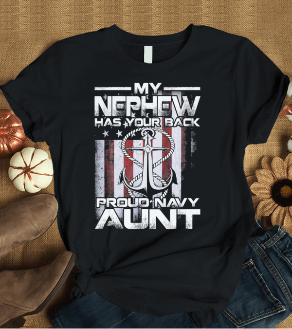 T-Shirt: My Nephew Has Your Back Proud Navy Aunt Anchor American Flag Background T-Shirt My Nephew Has Your Back Proud Navy Aunt Anchor American Flag Background T-Shirt