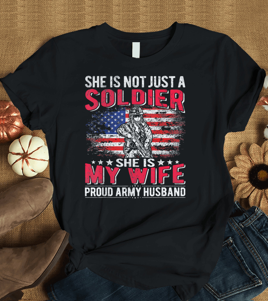 She Is Not Just a Soldier She Is My Wife Proud Army Husband T-Shirt