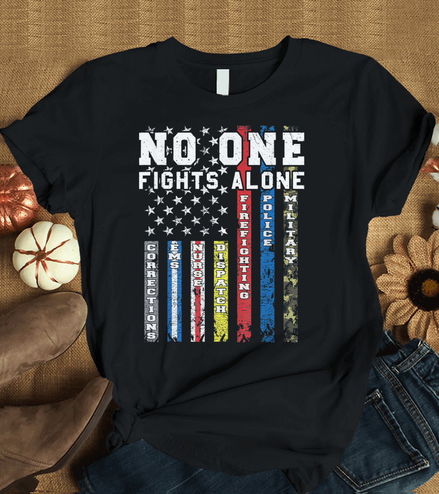 No One Fights Alone Flag Corrections EMS Nurse Dispatch Firefighting Police Military T-Shirt
