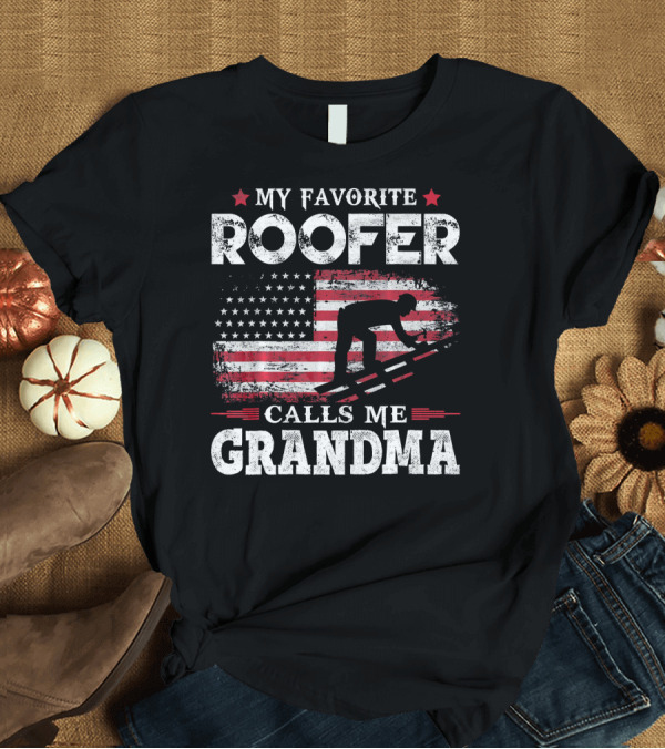 T-Shirt: My Favorite Roofer Calls Me Grandma USA Flag Roofer T-Shirt My Favorite Roofer Calls Me Grandma USA Flag Roofer T-Shirt