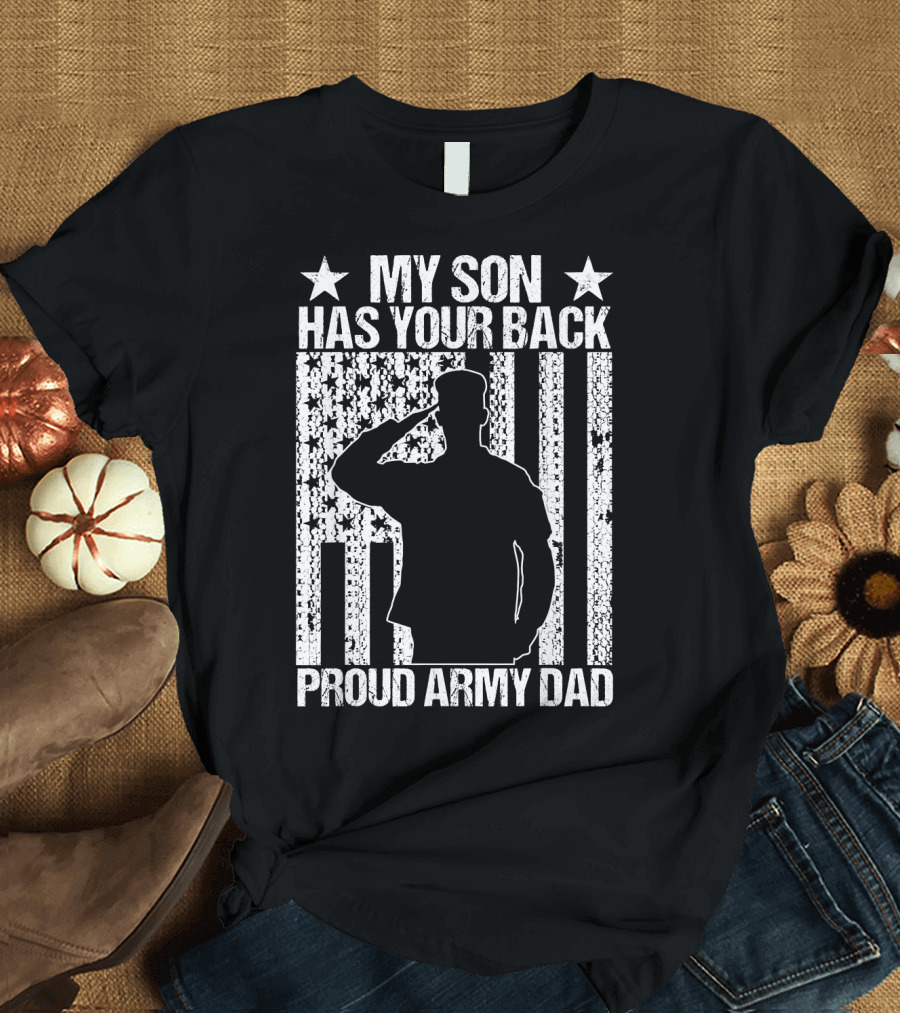 My Son Has Your Back Proud Army Dad American Flag T-Shirt