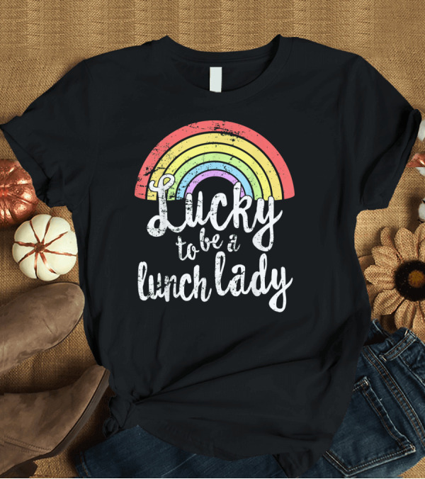 T-Shirt: Lucky to Be a Lunch Lady with Vintage Rainbow T-Shirt Lucky to Be a Lunch Lady with Vintage Rainbow T-Shirt