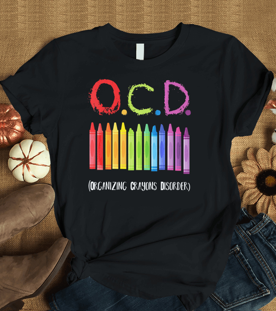 OCD Organizing Crayons Disorder Rainbow Crayons T-Shirt