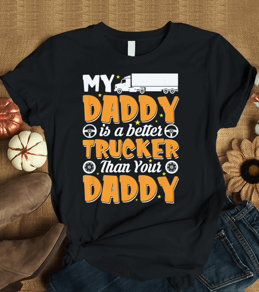 My Daddy Is a Better Trucker Than Your Daddy Steering Wheel and Stars Semi Truck T-Shirt