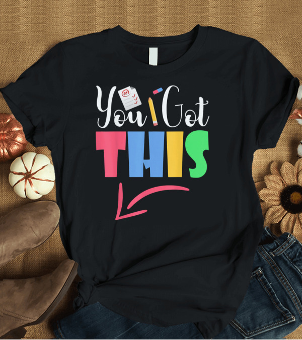 T-Shirt: You Got This A+ Pencil Motivational Teacher State Testing T-Shirt You Got This A+ Pencil Motivational Teacher State Testing T-Shirt
