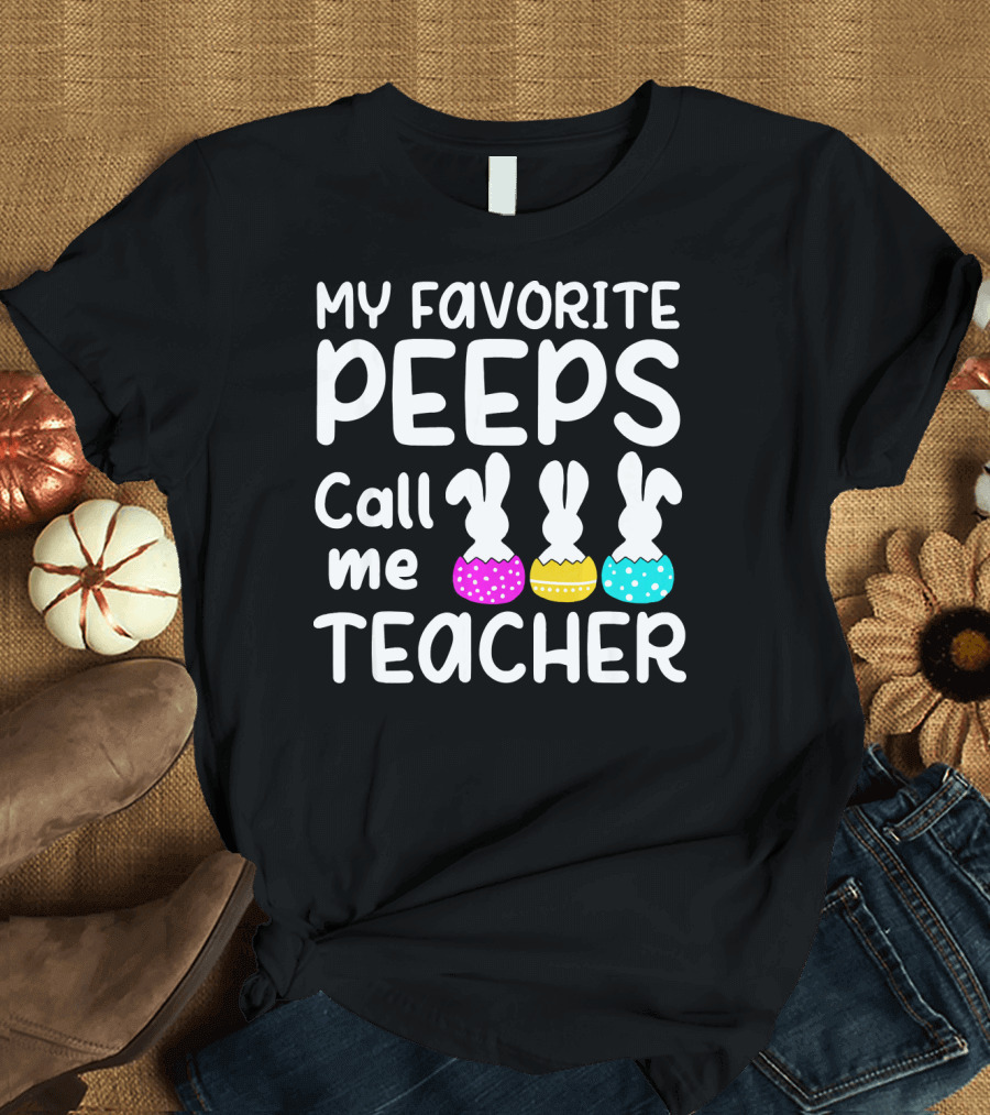 My Favorite Peeps Call Me Teacher Bunny Ears Easter Egg T-Shirt