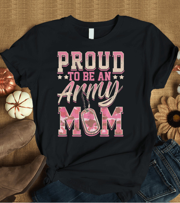T-Shirt: Proud to Be an Army Mom Camo Dog Tags T-Shirt Proud to Be an Army Mom Camo Dog Tags T-Shirt
