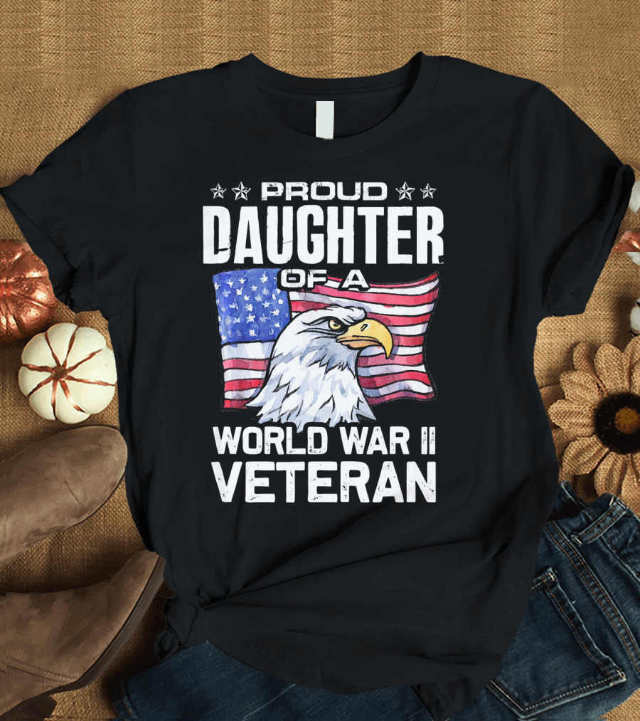 Proud Daughter of a World War II Veteran American Flag Eagle Stars T-Shirt