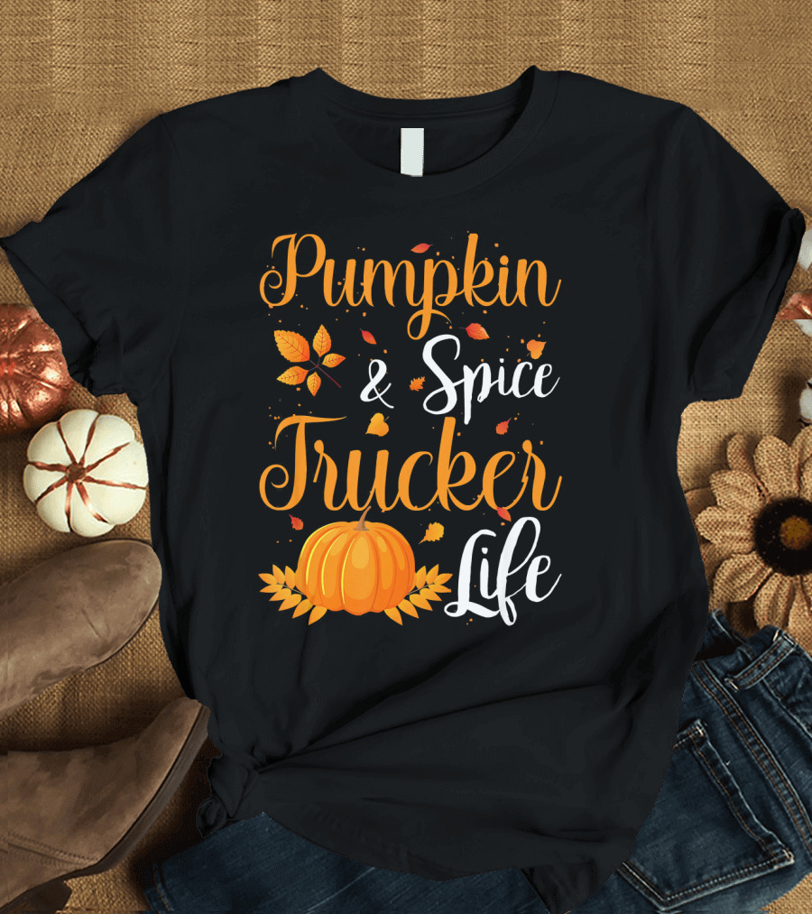 Pumpkin Spice and Trucker Life Autumn Leaves and Orange Harvest T-Shirt