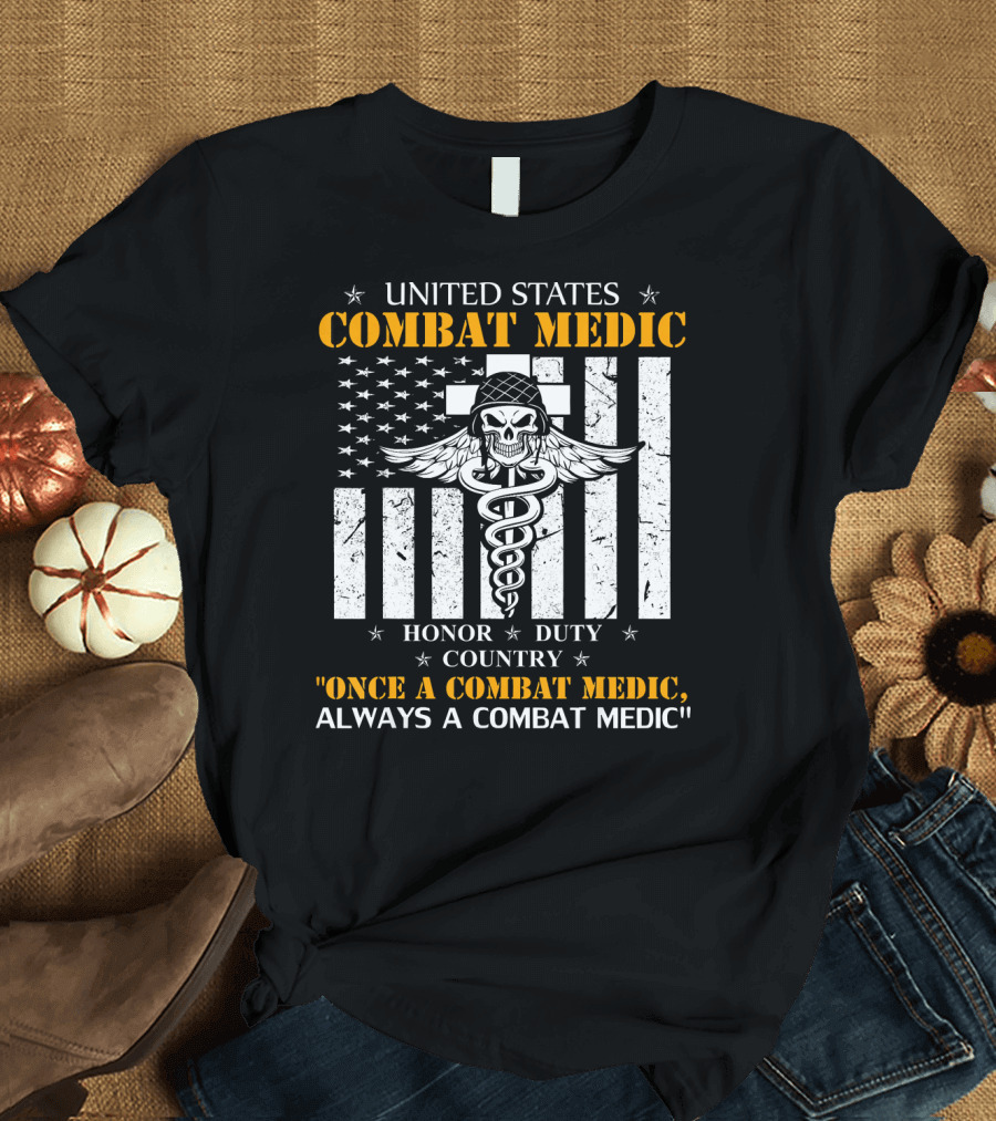 United States Combat Medic Honor Duty Country Once a Combat Medic, Always a Combat Medic T-Shirt