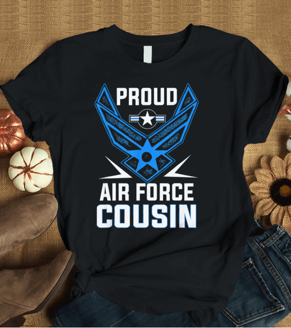 T-Shirt: Proud Air Force Cousin T-Shirt Proud Air Force Cousin T-Shirt