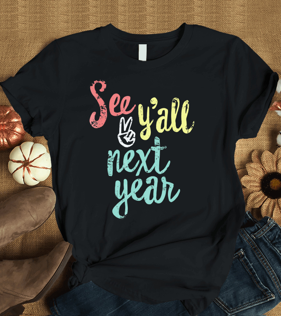 See Y'all Next Year Funny Last Day Peace Sign T-Shirt