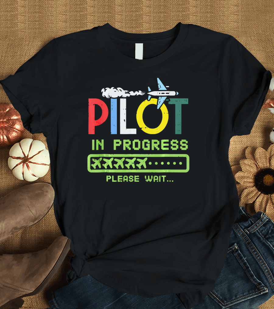 Pilot in Progress Please Wait Future Pilot Airplane T-Shirt