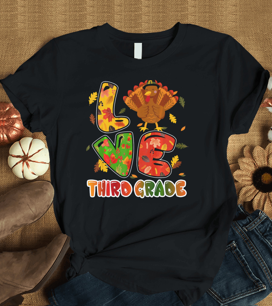 Thankful Love Turkey Third Grade Teacher Thanksgiving T-Shirt