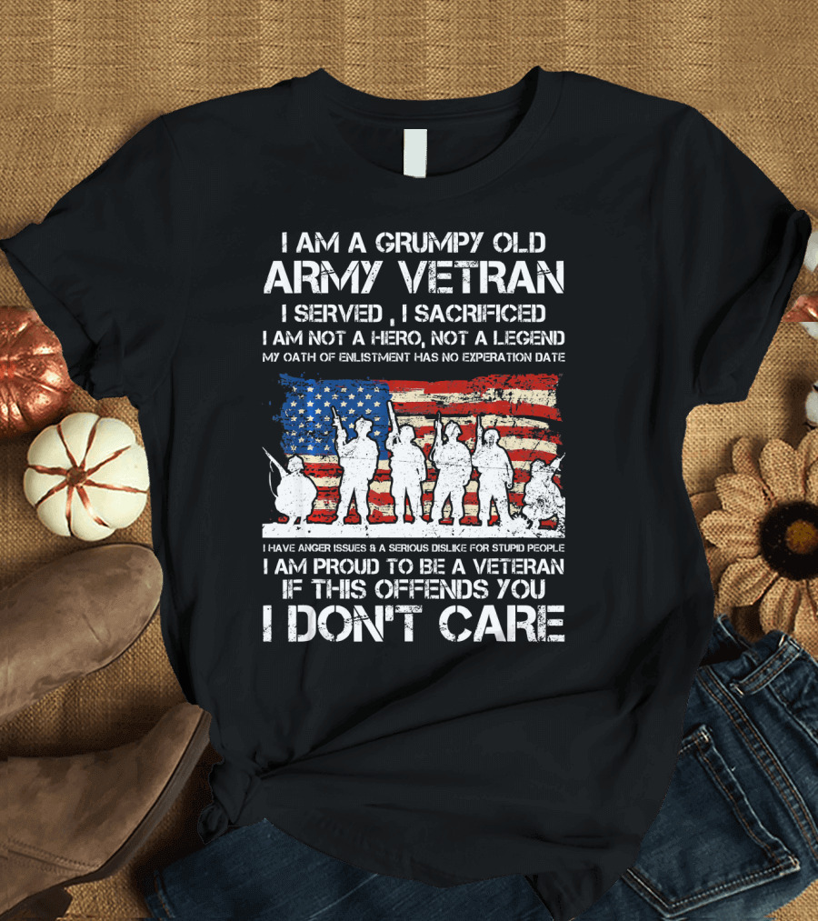 I Am A Grumpy Old Army Veteran I Served I Sacrificed American Flag Proud I Don't Care T-Shirt