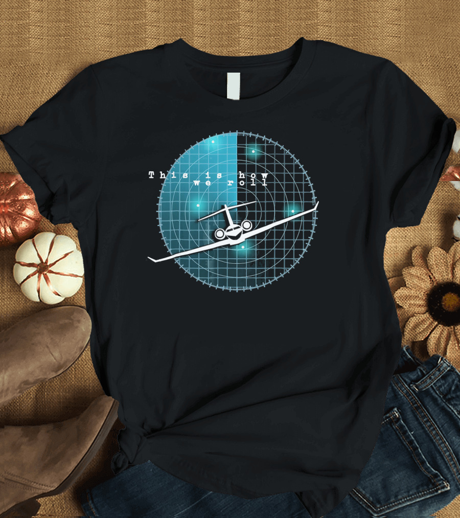 This Is How We Roll Funny Flying Airplane Radar T-Shirt
