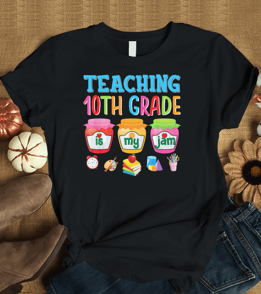 Teaching 10th Grade Is My Jam Tenth Grade Jars with School Supplies T-Shirt